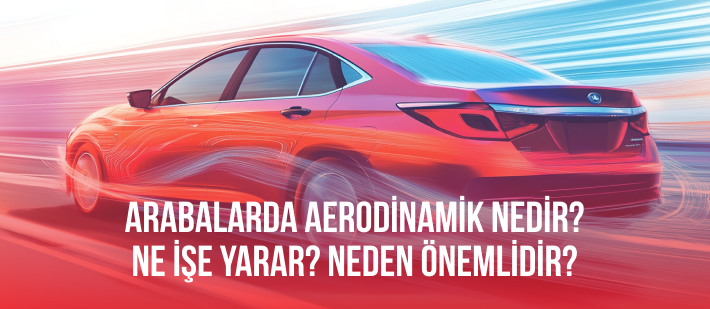 Arabalarda Aerodinamik Nedir? Ne İşe Yarar? Neden Önemlidir?